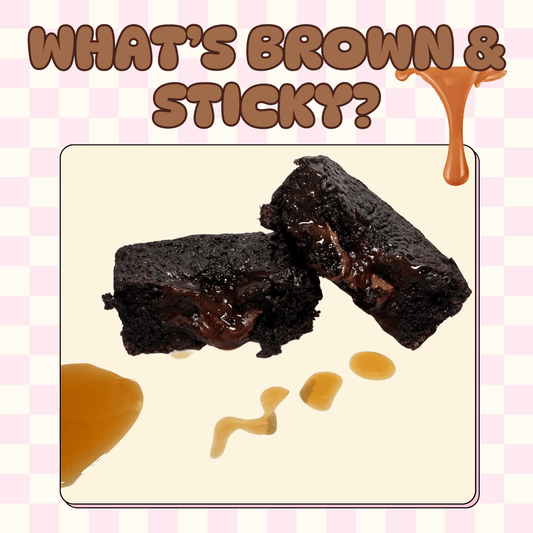 What's Brown & Sticky?
